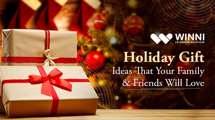 Holiday Gift Ideas That Your Family & Friends Will Love 